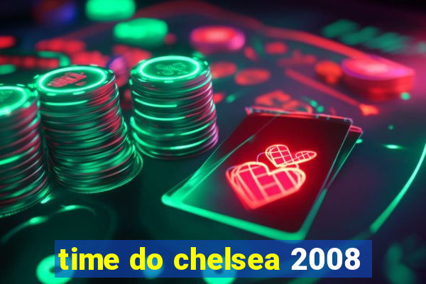 time do chelsea 2008